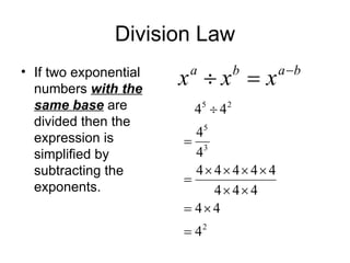 Division Law If two exponential numbers  with the same base  are divided then the expression is simplified by subtracting the exponents. 