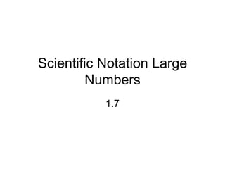 Scientific Notation Large Numbers 1.7 