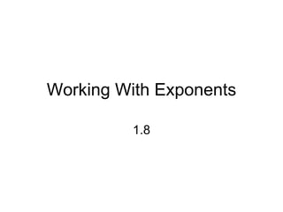 Working With Exponents 1.8 