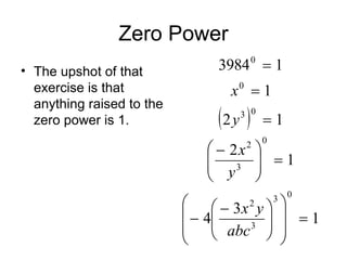 Zero Power The upshot of that exercise is that anything raised to the zero power is 1. 