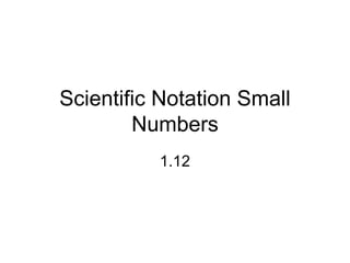 Scientific Notation Small Numbers 1.12 
