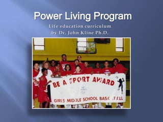 Power Living Program Life education curriculum   by Dr. John Kline Ph.D. 