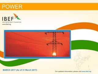 11
MARCH 2017
POWER
For updated information, please visit www.ibef.org
MARCH 2017 (As of 31 March 2017)
 