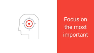 Focus on
the most
important
 