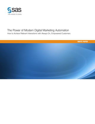 WHITE PAPER
The Power of Modern Digital Marketing Automation
How to Achieve Relevant Interactions with Always-On, Empowered Customers
 