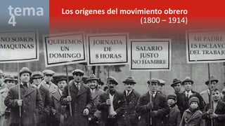 Los orígenes del movimiento obrero
(1800 – 1914)
 