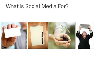 What is Social Media For?
 