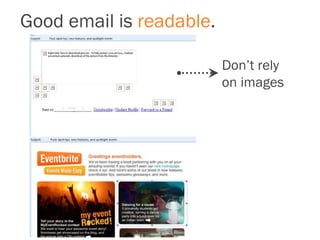 Good email is readable.
Don’t rely
on images
 