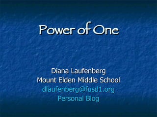 Power of One Diana Laufenberg Mount Elden Middle School [email_address] Personal  Blog 