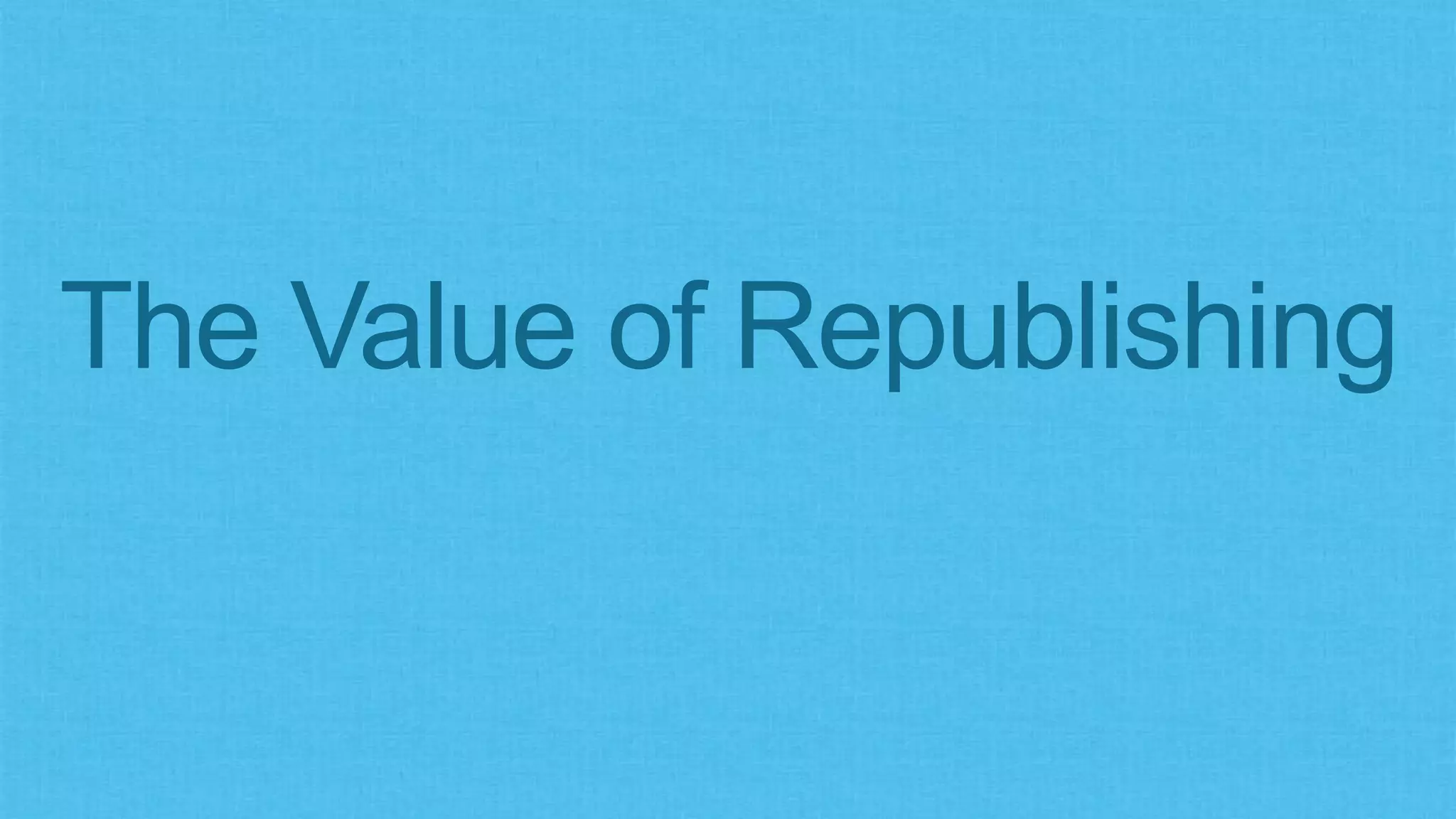 The Value of Republishing
 