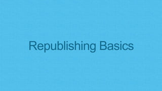 Republishing Basics
 