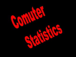 Comuter Statistics 