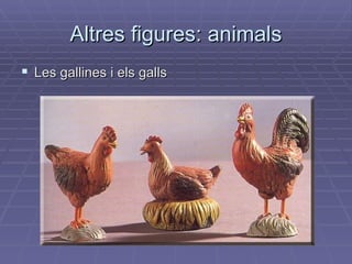 Altres figures: animals Les gallines i els galls 