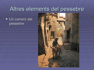 Altres elements del pessebre Un carreró del pessebre 