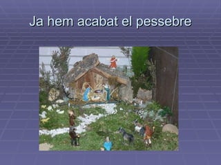 Ja hem acabat el pessebre 