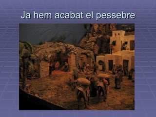Ja hem acabat el pessebre 