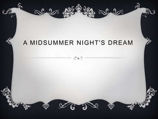 A MIDSUMMER NIGHT'S DREAM
 