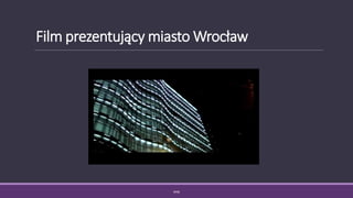 Film prezentujący miasto Wrocław
WSB
 