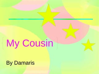 My Cousin By Damaris 