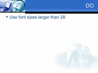 DO Use font sizes larger than 28. 