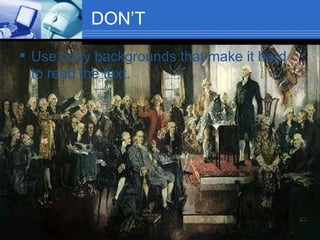 DON’T Use busy backgrounds that make it hard to read the text. 