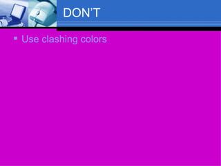 DON’T Use clashing colors 
