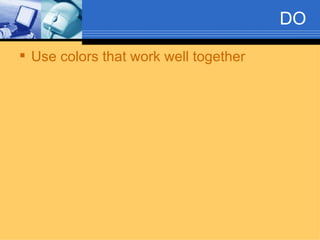 DO Use colors that work well together 