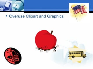 DON’T Overuse Clipart and Graphics 