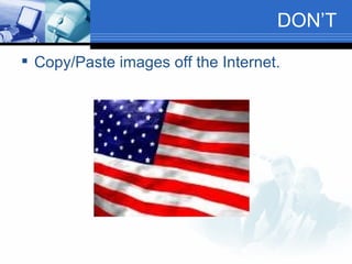 DON’T Copy/Paste images off the Internet. 