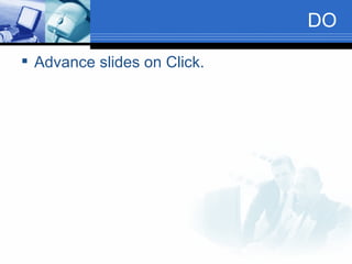 DO Advance slides on Click. 
