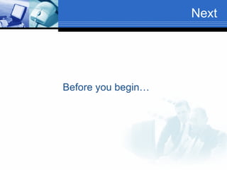 Next Before you begin… 