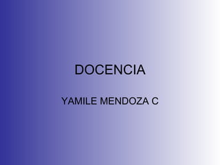 DOCENCIA YAMILE MENDOZA C 