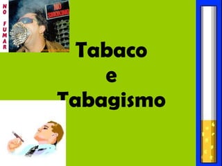 Tabaco  e  Tabagismo 