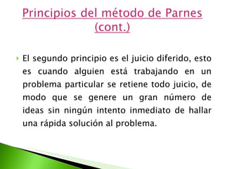 El segundo principio es el juicio diferido, esto es cuando alguien está trabajando en un problema particular se retiene todo juicio, de modo que se genere un gran número de ideas sin ningún intento inmediato de hallar una rápida solución al problema.  
