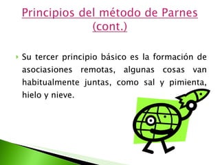Su tercer principio básico es la formación de asociasiones remotas, algunas cosas van habitualmente juntas, como sal y pimienta, hielo y nieve. 
