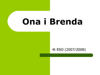 Ona i Brenda 4t ESO (2007/2008) 
