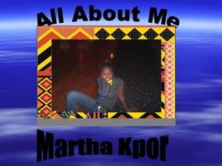 Martha Kpor All About Me 