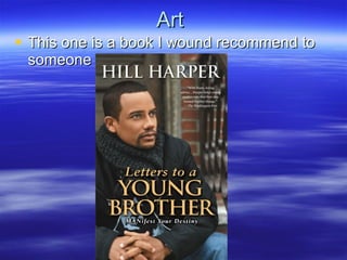 Art  This one is a book I wound recommend to someone 