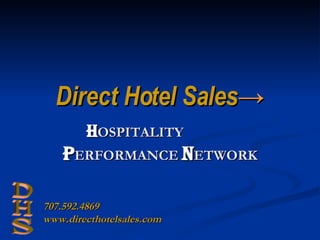 Direct Hotel Sales -> H OSPITALITY  P ERFORMANCE  N ETWORK DHS 707.592.4869 www.directhotelsales.com 