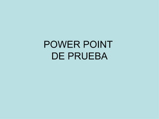 POWER POINT  DE PRUEBA 