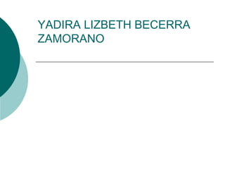 YADIRA LIZBETH BECERRA ZAMORANO 