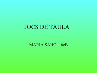 JOCS DE TAULA MARIA SAHO  6èB 
