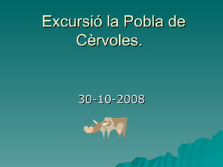   Excursió la Pobla de Cèrvoles.  30-10-2008 