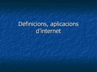 Definicions, aplicacions d’internet 