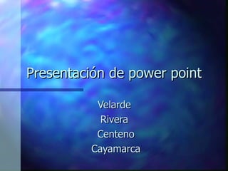 Presentación de power point Velarde  Rivera  Centeno Cayamarca 