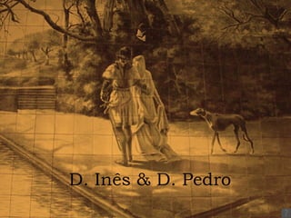 D. Inês & D. Pedro 