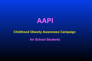 AAPI
Childhood Obesity Awareness Campaign
for School Students
 