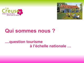 Qui sommes nous ? ....question tourisme  à l’échelle nationale … 