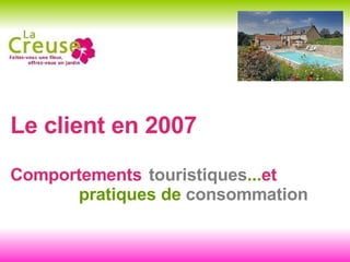 Le client en 2007 Comportements touristiques ... et  pratiques de  consommation 