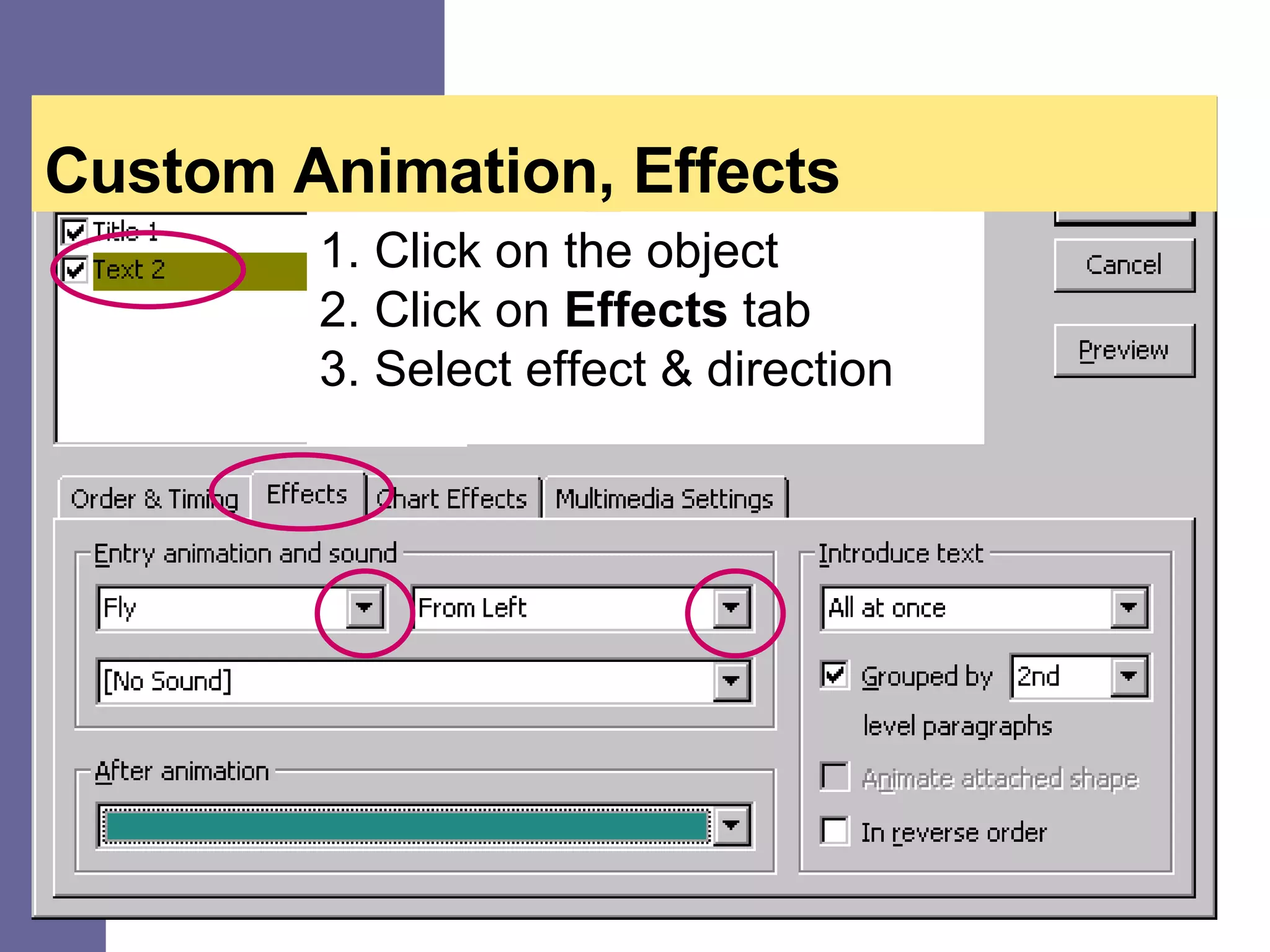 Custom Animation, Effects 1. Click on the object 2. Click on Effects tab 3. Select effect & direction